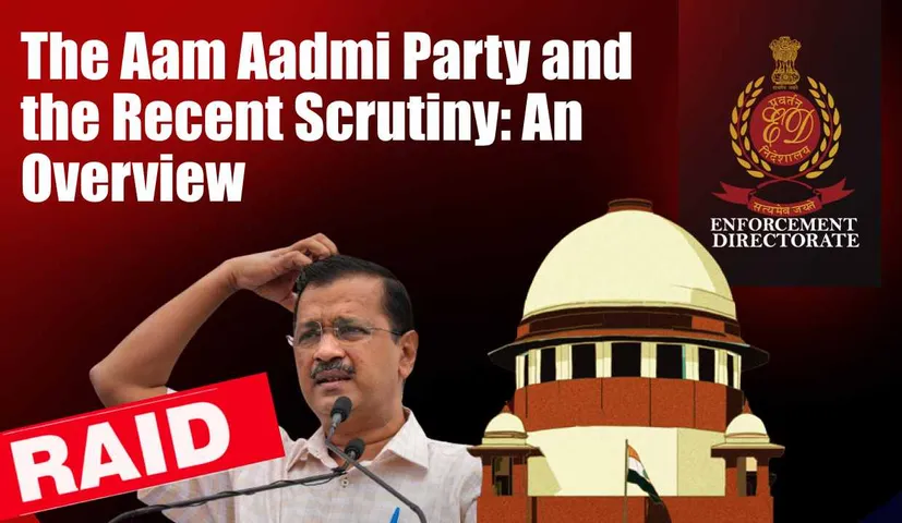 AAP: The Aam Aadmi Party and the Recent Scrutiny: An Overview | Delhi Liquor Case | Delhi Sharab Ghotala | A Blend of Politics, Policies, and Accusations