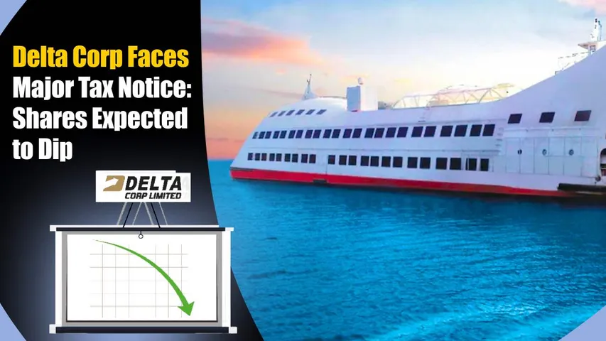 Delta Corp Faces Major Tax Notice: Shares Expected to Dip