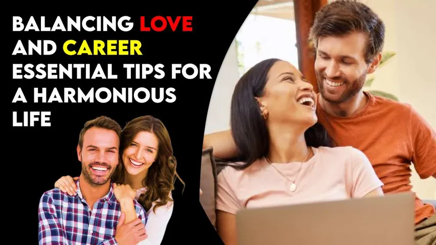 Balancing Love and Career: Essential Tips for a Harmonious Life