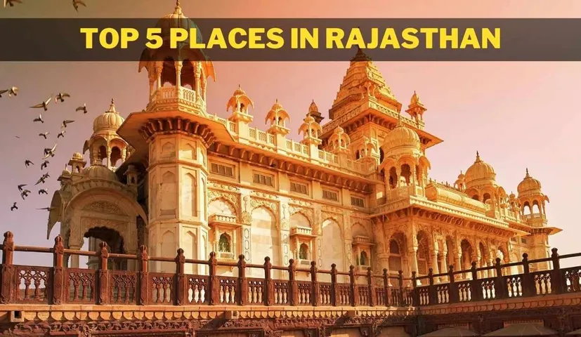 Rajasthan Tourism; Rajasthan Ranks 7th in Tourism, Known Top 5 Places in Rajasthan