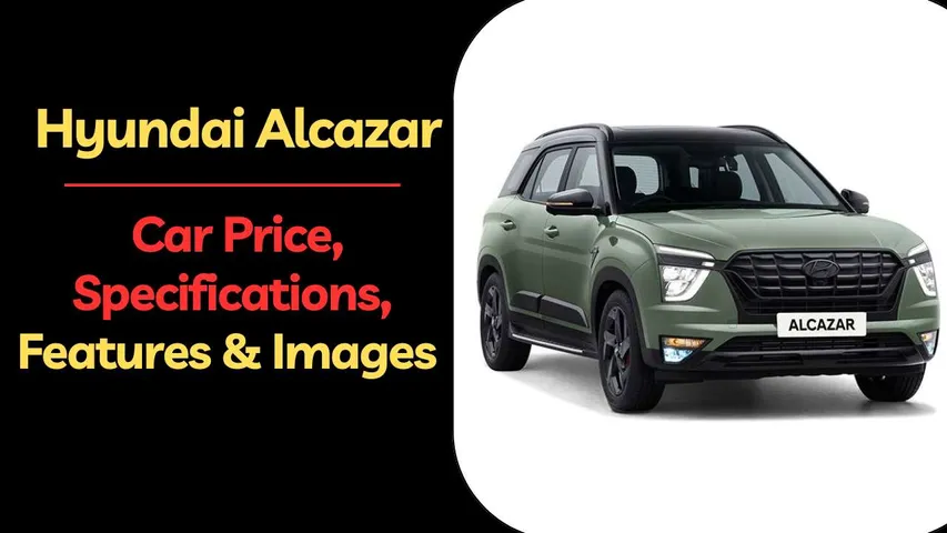 Hyundai Alcazar: Best Family SUV | Price, Specifications, Features & Images