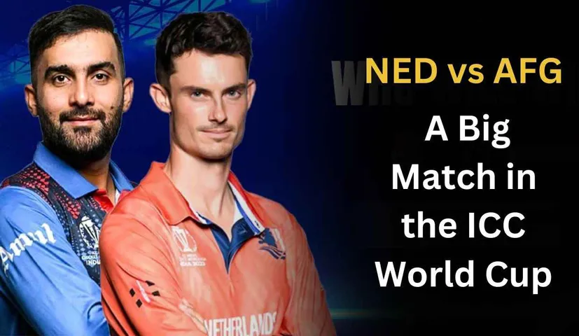 NED vs AFG: A Big Match in the ICC World Cup 2023, Know Everything