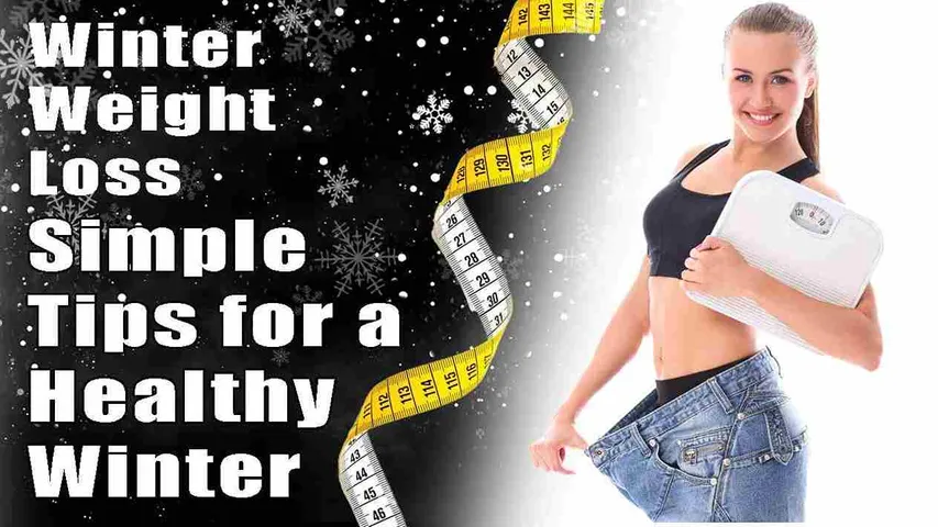 Winter Weight Loss: Simple Tips for a Healthy Winter, A Guide!!