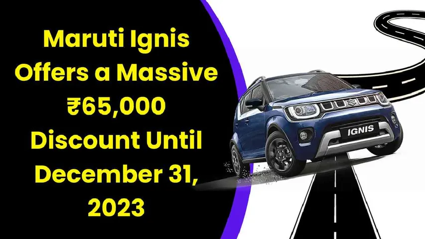 Last Chance Alert: Maruti Ignis Offers a Massive ₹65,000 Discount Until December 31, 2023