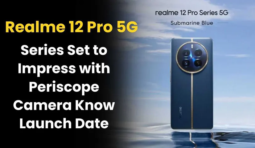 Realme 12 Pro 5G Series Set to Impress with Periscope Camera, Launch on January