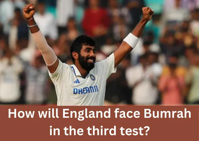 IND vs ENG 3rd Test: How will England face Bumrah in the Third Test?