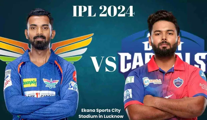LSG vs DC IPL 2024 Cricket Clash, Match Details, Match Predication and more