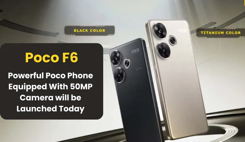 Poco F6: Powerful Poco Phone Equipped With 50MP Camera will be Launched Today