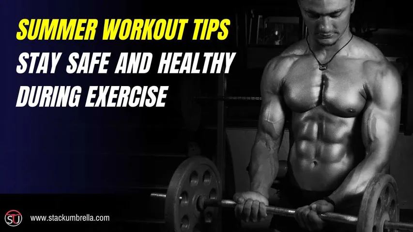 Summer Workout Tips: Stay Safe and Healthy During Exercise
