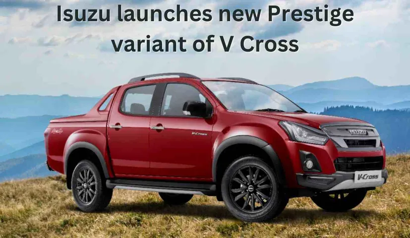 Prestige variant of Isuzu's lifestyle pickup V Cross launched, Know Features and Price