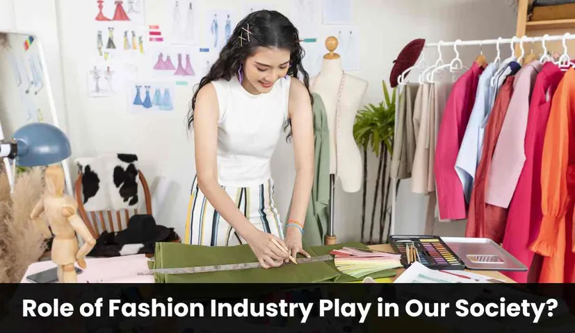 What Role does the Fashion Industry Play in Our Society?