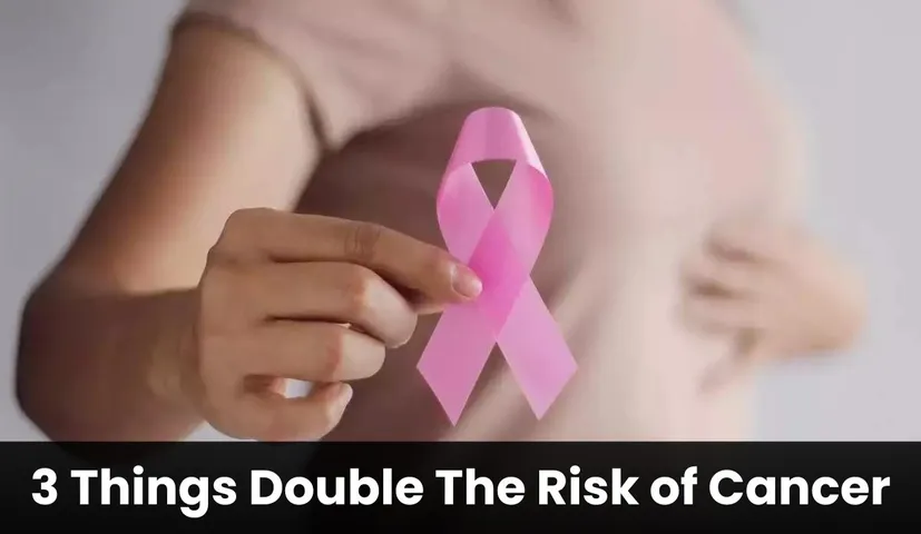 These 3 Things Double The Risk of Cancer, Know What They Are