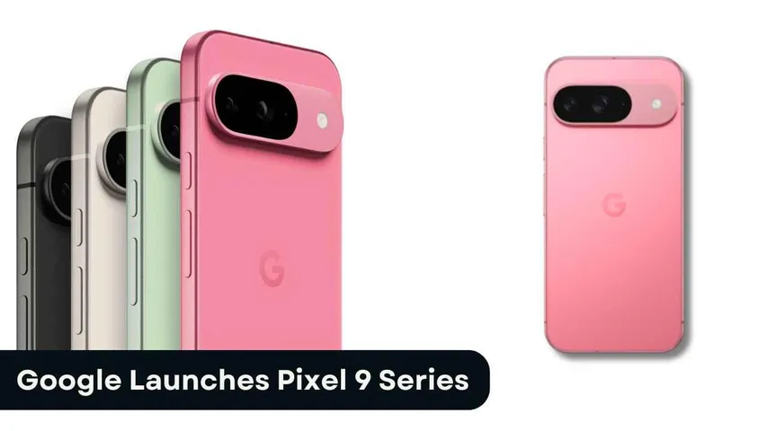 Google Pixel 9 Series Released: Latest Features, Prices, and What New