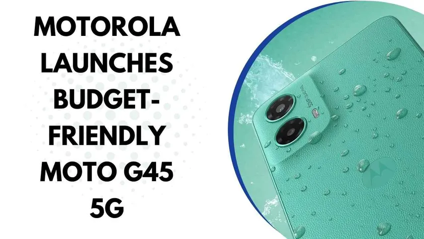 Motorola Launches Budget-Friendly Moto G45 5G in India Starting Under Rs 10,000