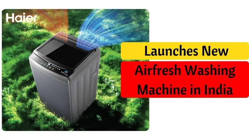 Haier Launches New Airfresh Washing Machine in India