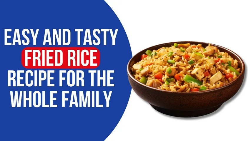 Easy and Tasty Fried Rice Recipe for the Whole Family