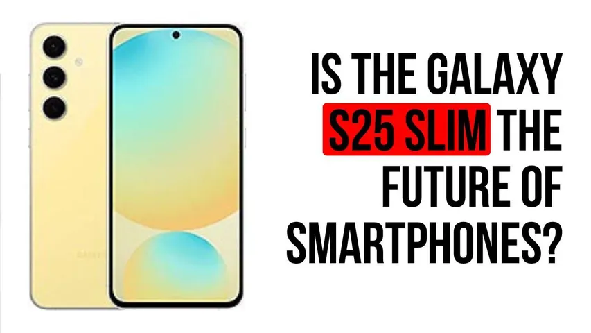 Galaxy S25 Slim: How Thin Will It Be? Key Specs and Features Revealed