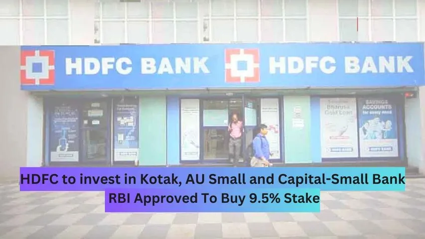 HDFC to invest in Kotak, AU Small and Capital-Small Bank: RBI Approved To Buy 9.5% Stake