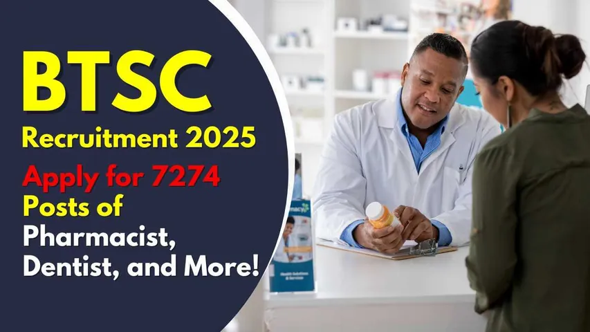 BTSC Recruitment 2025: Apply for 7274 Posts of Pharmacist, Dentist, and More!