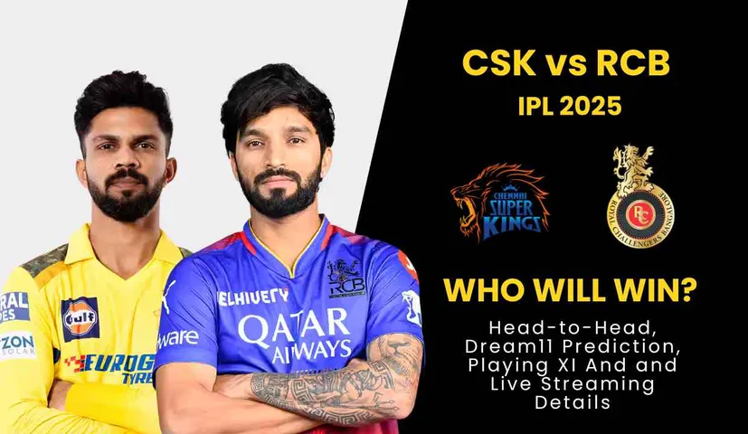 CSK vs RCB IPL 2025: Head-to-Head, Dream11 Prediction, Playing XI And More