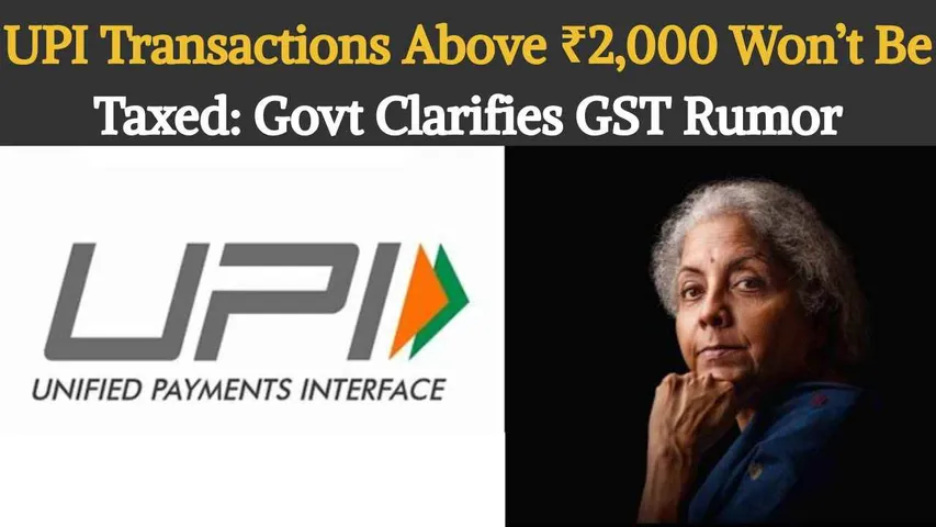 UPI Transactions Above ₹2,000 Won’t Be Taxed: Govt Clarifies GST Rumor