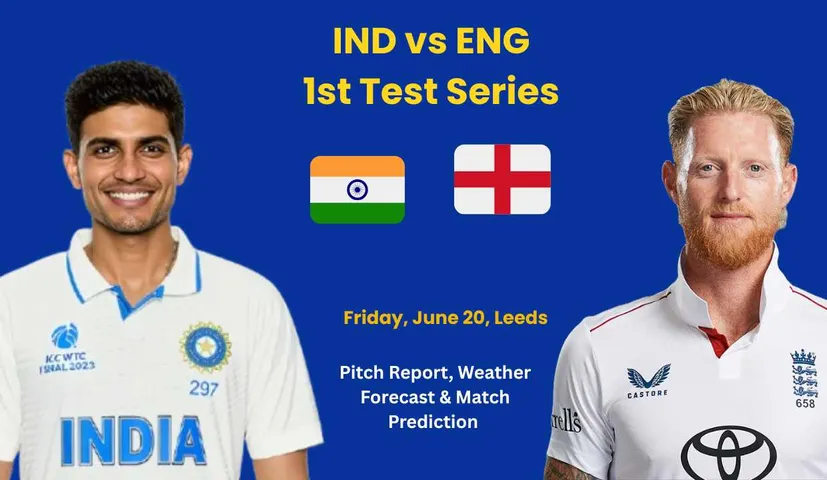 IND vs ENG 1st Test 2025: Pitch Report, Weather Forecast & Match Prediction