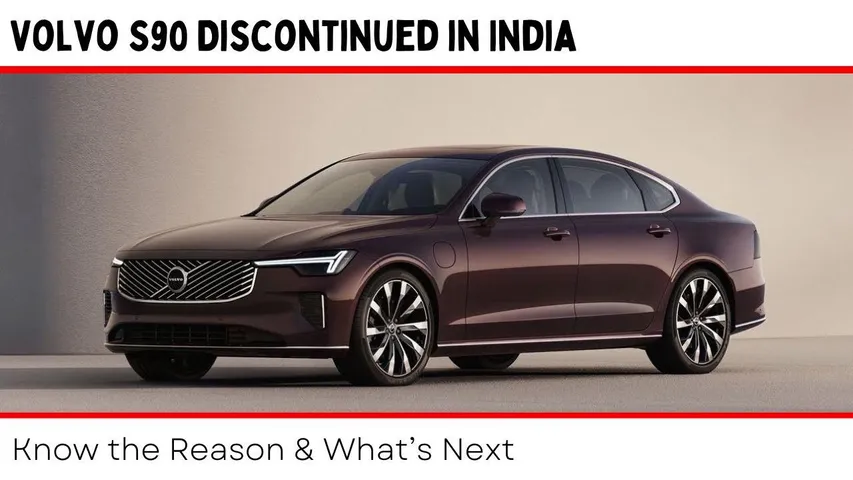 Volvo S90 Discontinued in India: Know the Reason & What’s Next
