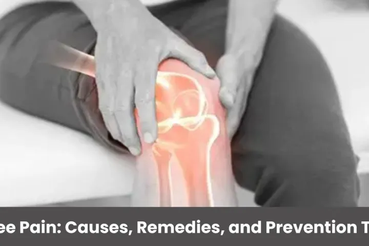 Knee Pain Management: Causes, Remedies, and Prevention Tips