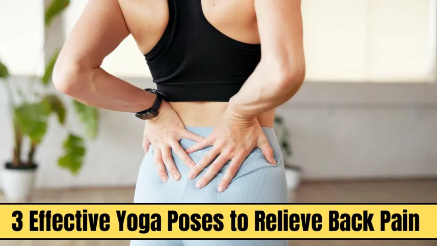 3 Effective Yoga Poses to Relieve Back Pain Naturally and Permanently