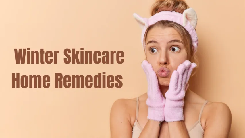 Best Winter Skincare Home Remedies to Treat Dry Skin Naturally