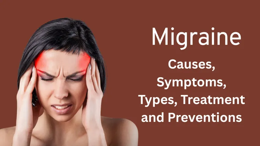Migraine: Causes, Symptoms, Types, Treatment and Prevention Explained