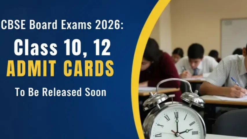 CBSE Board Exams 2026: Class 10, 12 Admit Cards to Be Released Soon
