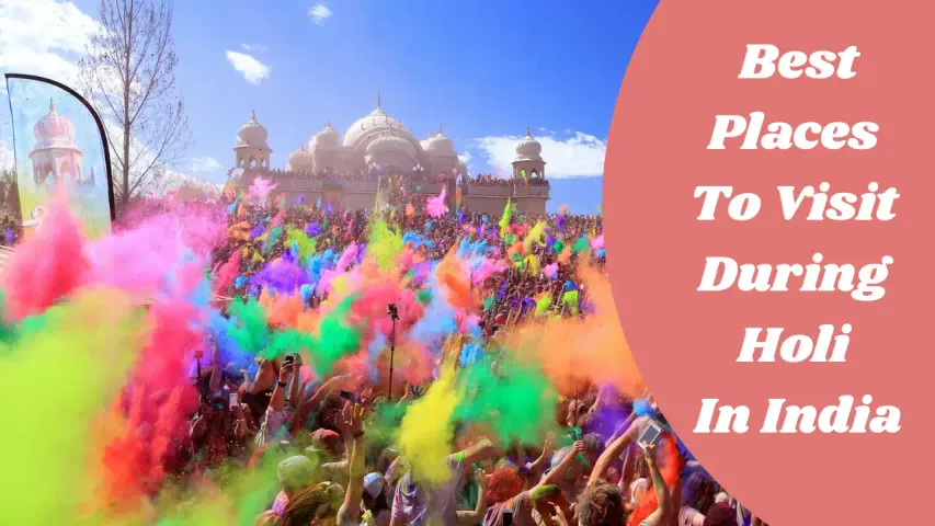Best Places to Visit During Holi in India: Top Destinations for Colorful & Cultural Celebrations