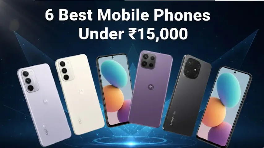6 Best Mobile Phones Under ₹15000 in India (2026): Top Picks That Truly Deliver