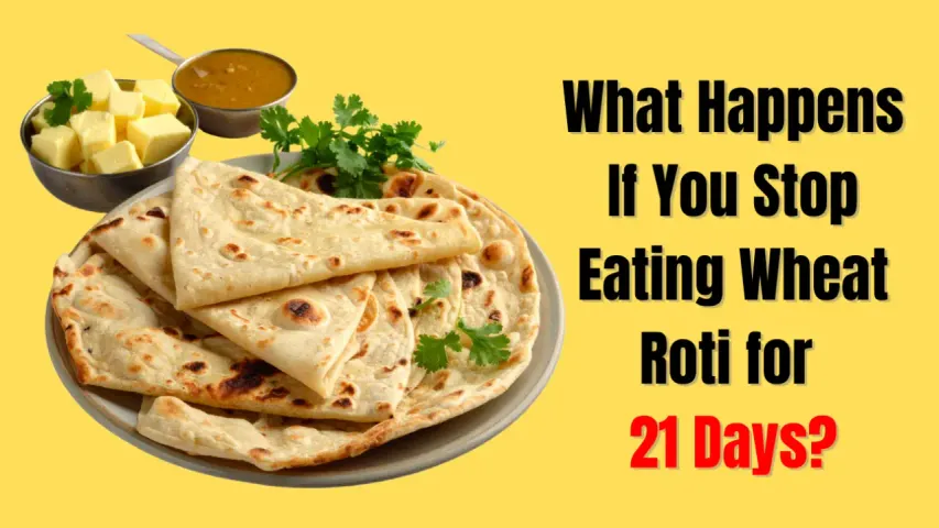 What Happens If You Stop Eating Wheat Roti for 21 Days? Health Benefits & Risks