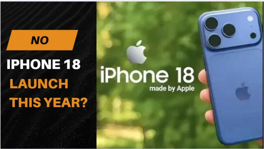 No Apple iPhone 18 To Launch This Year? Reports Suggests Expected To Delay !