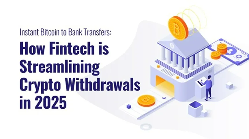 Instant Bitcoin to Bank Transfers: How Fintech is Streamlining Crypto Withdrawals in 2025