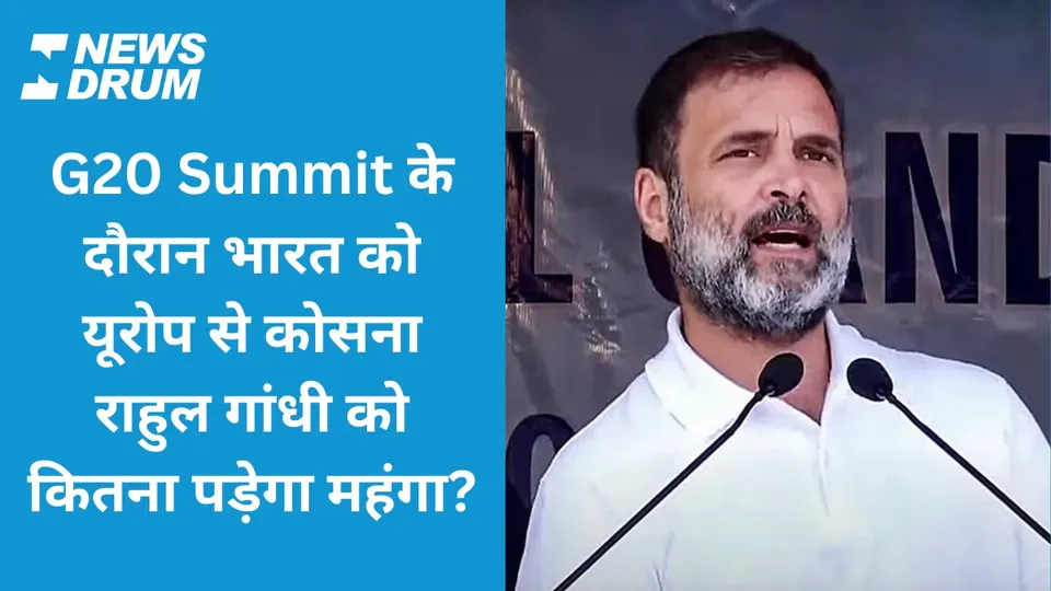 Rahul Gandhi Europe visit during G20 Summit