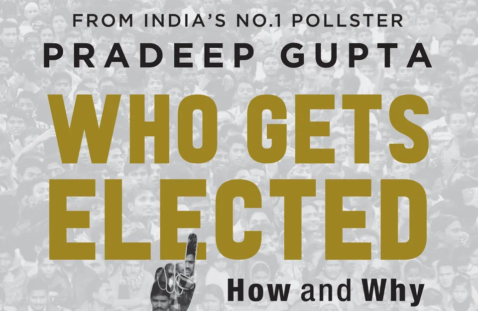 Pollster Pradeep Gupta book Who Gets Elected: How and Why