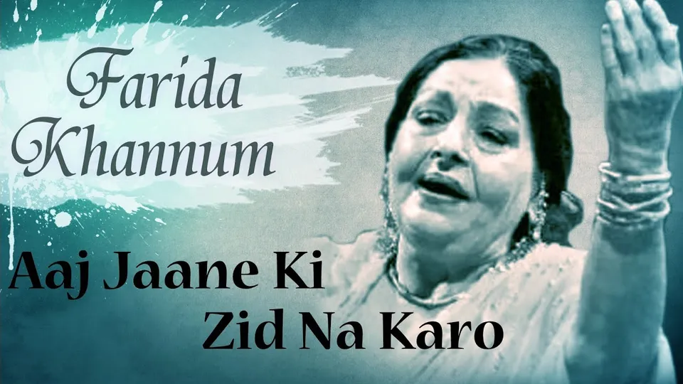 Aaj jaane ki zid na karo farida khannum