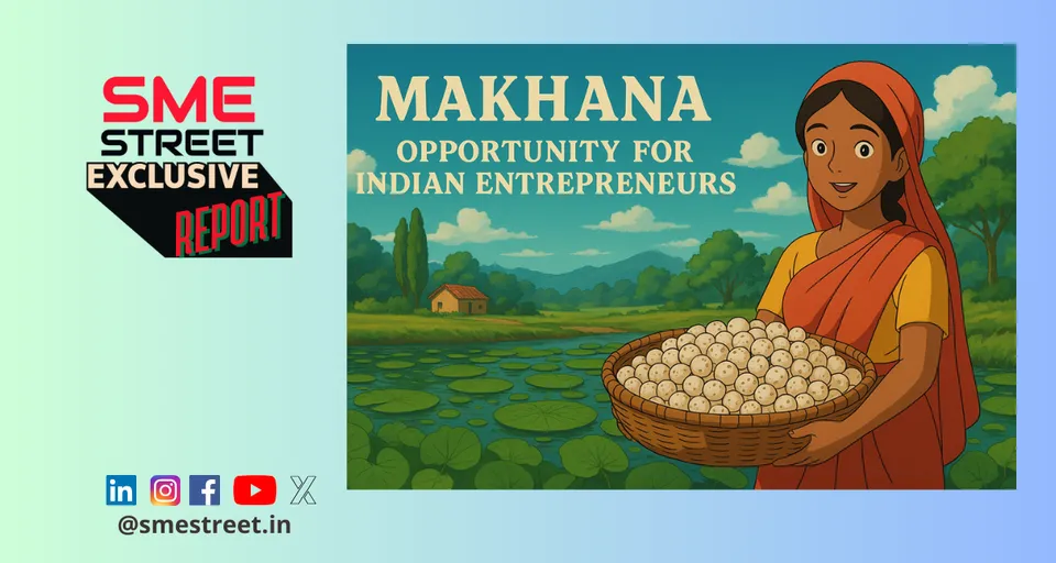 SMEStreet Exclusive Report on Makhana 