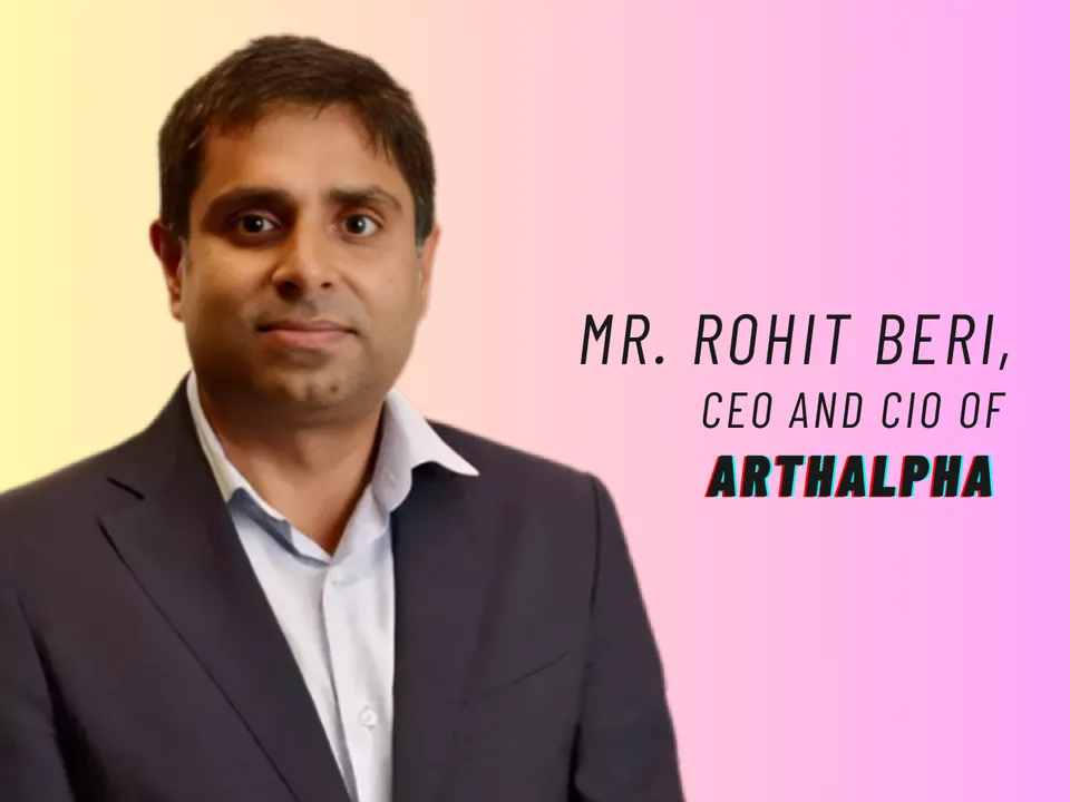 Rohit Beri, CEO and CIO of ArthAlpha