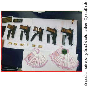 துப்பாக்கி முனையில் தமிழகம்! -போலீஸ் கூட்டணியில் கள்ளநோட்டு!